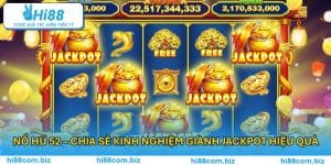 Nổ Hũ 52 - Chia Sẻ Kinh Nghiệm Giành Jackpot Hiệu Quả